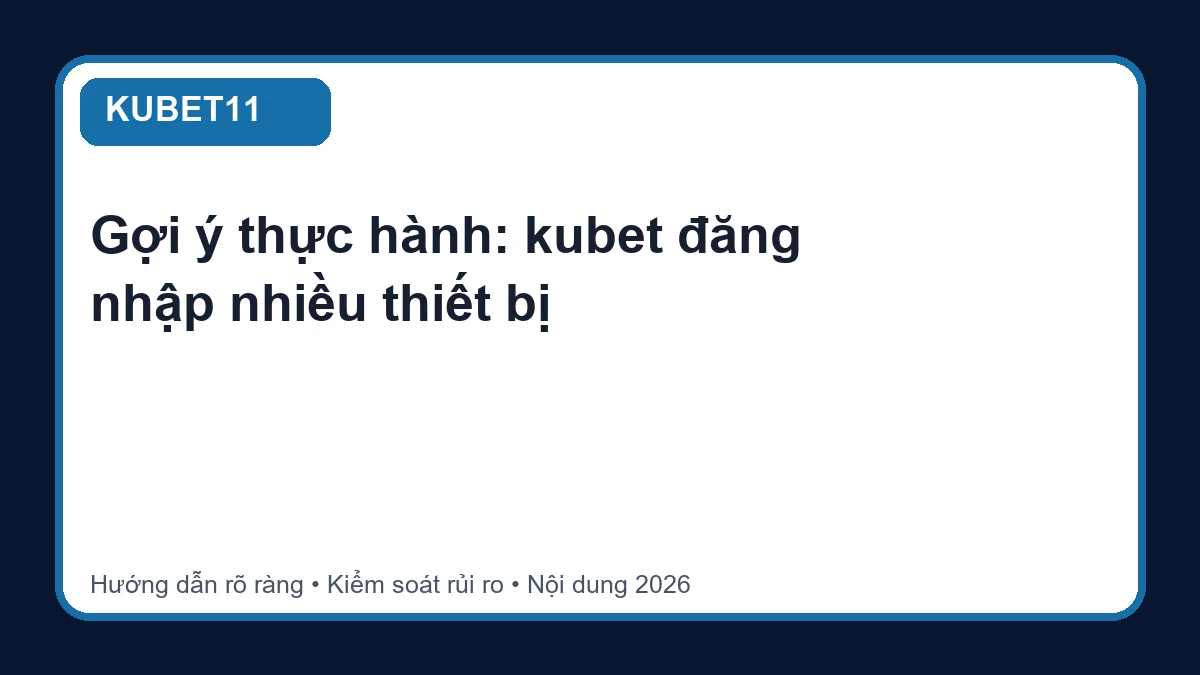 Minh họa hướng dẫn kubet đăng nhập nhiều thiết bị