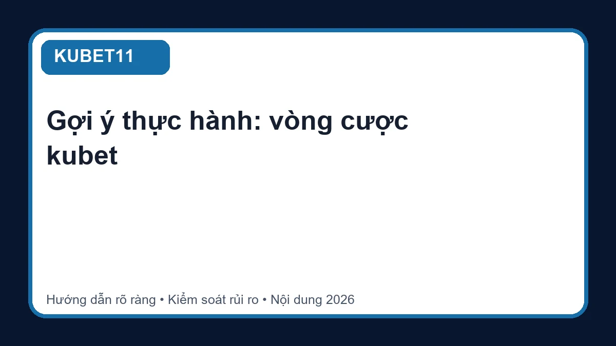 Minh họa hướng dẫn vòng cược kubet