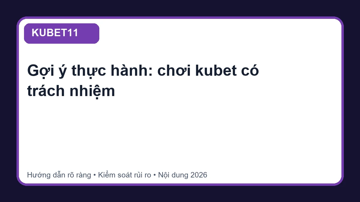 Minh họa hướng dẫn chơi kubet có trách nhiệm