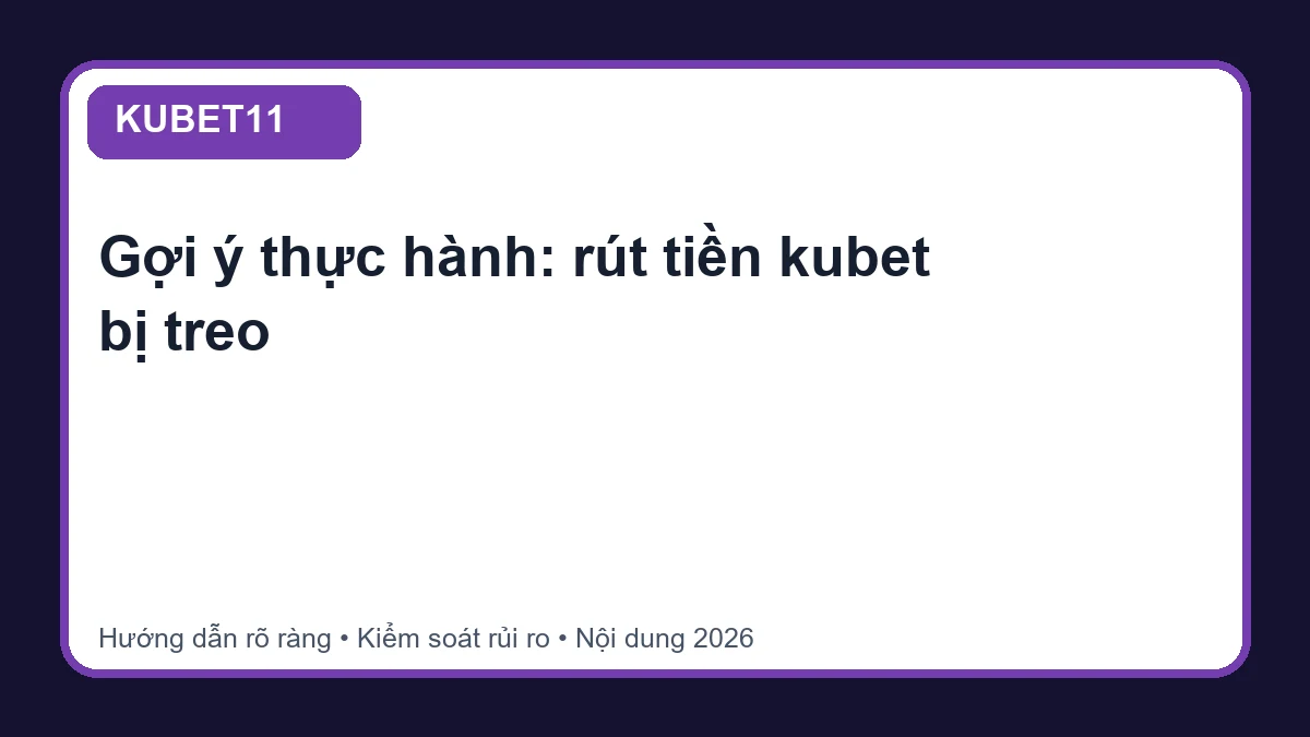 Minh họa hướng dẫn rút tiền kubet bị treo