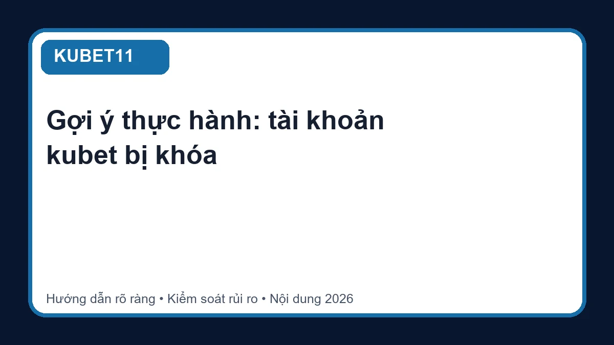 Minh họa hướng dẫn tài khoản kubet bị khóa